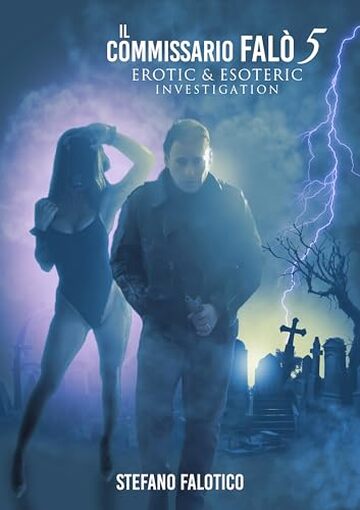 Il commissario Fal&ograve; 5 - Erotic & Esoteric Investigation: La nera bambola di cera e il misterico fascino erotico d&rsquo;una statuaria, luciferina mrs. (K)Night