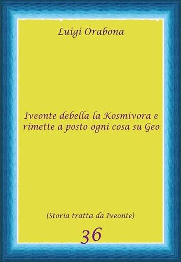 Iveonte debella la Kosmivora e rimette a posto ogni cosa su Geo: (STORIA 36 tratta da Iveonte) (Storie Indimenticabili)