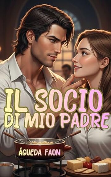 IL SOCIO DI MIO PADRE: Era l&rsquo;errore che mio padre non avrebbe mai perdonato; e l&rsquo;amore che io non ero disposta a rinnegare.