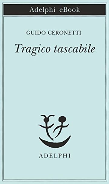 Tragico tascabile (Piccola biblioteca Adelphi)