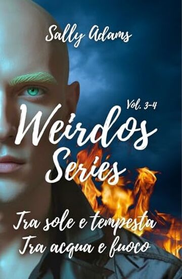 Weirdos serie vol 3-4: Tra sole e tempesta e Tra acqua e fuoco in un volume unico. (frenemies to lovers/friends to lovers, spicy romance, found family)