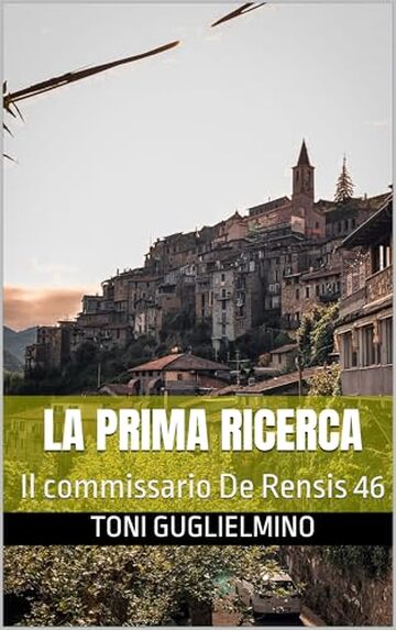 LA PRIMA RICERCA: Il commissario De Rensis 46 (IL COMMISSARIO TONI DE RENSIS)