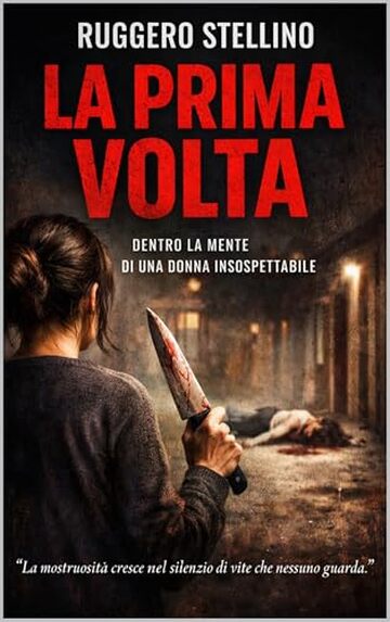 LA PRIMA VOLTA: Un thriller psicologico che vi porter&agrave; nella mente di chi non avreste mai sospettato. (WEB NOVEL)