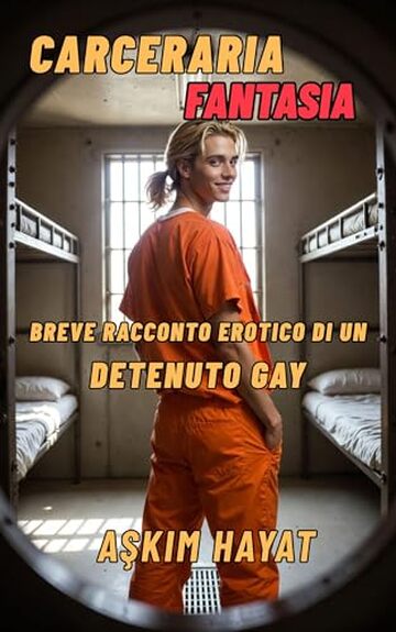 Fantasia carceraria: Breve racconto erotico di un detenuto gay (gay storia erotica)