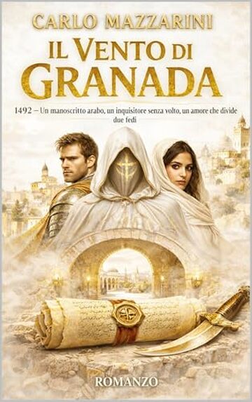 IL VENTO DI GRANADA: 1492 &ndash; Un manoscritto arabo, un inquisitore senza volto, un amore che divide due fedi