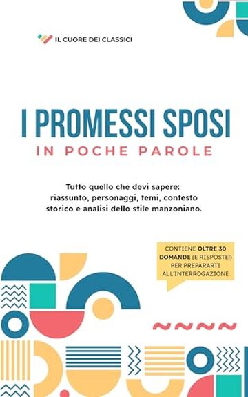 I Promessi Sposi - In poche parole: Riassunto, analisi, personaggi, temi e tutto quello che serve per l'interrogazione (Il cuore dei classici)