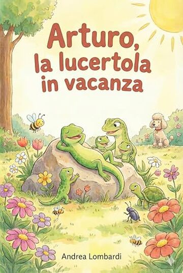Arturo, la lucertola in vacanza: Racconto illustrato per bambini (Racconti illustrati per bambini)