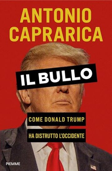 Il bullo: Come Donald Trump ha distrutto l'Occidente