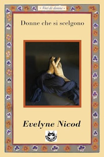 Donne che si scelgono: Quattro storie di donne che trasformano la solitudine in alleanza (Voci di donne)
