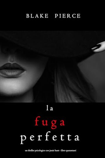 La Fuga Perfetta (Un thriller psicologico con Jessie Hunt - Libro Quarantasei)