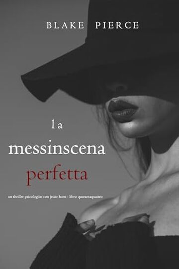 La Messinscena Perfetta (Un thriller psicologico con Jessie Hunt - Libro Quarantaquattro)