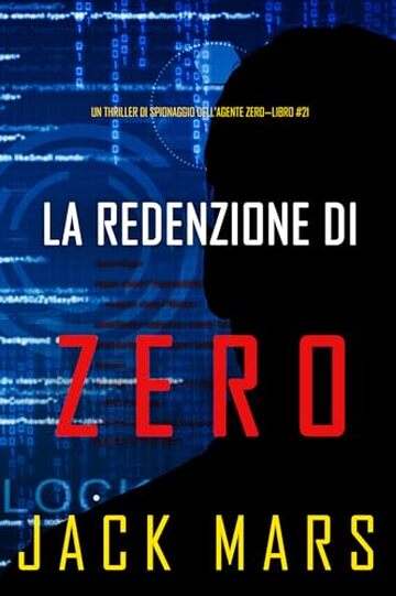La Redenzione di Zero (Un thriller di spionaggio dell'Agente Zero&mdash;Libro #21)
