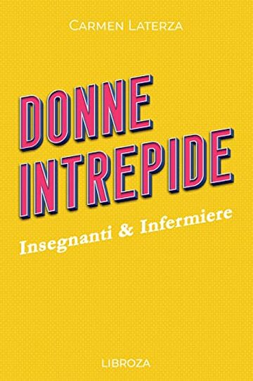 Donne Intrepide - Vol.5 Insegnanti & Infermiere