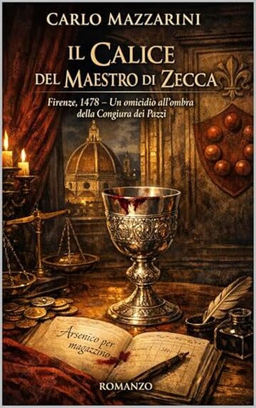 Il Calice del Maestro di Zecca: Firenze, 1478 &ndash; Un omicidio all&rsquo;ombra della Congiura dei Pazzi