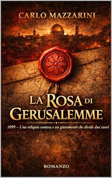 LA ROSA DI GERUSALEMME: Una reliquia contesa e un giuramento che divide due cuori