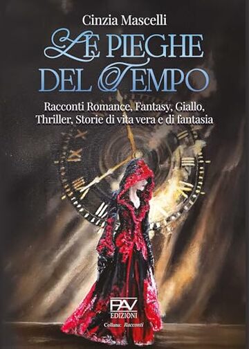 LE PIEGHE DEL TEMPO : Racconti Romance, Fantasy, Giallo, Thriller, Storie di vita vera e di fantasia
