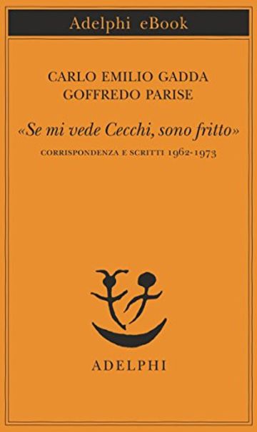 &laquo;Se mi vede Cecchi, sono fritto&raquo;: Corrispondenza e scritti 1962-1973 (Piccola biblioteca Adelphi)