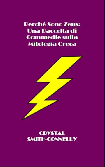Perch&eacute; Sono Zeus: Una Raccolta di Commedie sulla Mitologia Greca