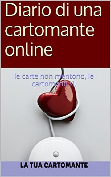 Diario di una cartomante online: le carte non mentono, le cartomanti s&igrave;.