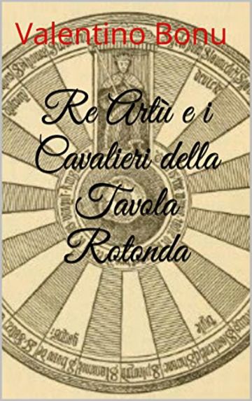 Re Art&ugrave; e i Cavalieri della Tavola Rotonda