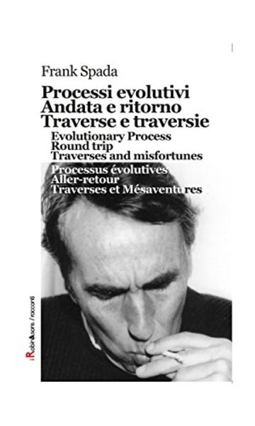 Processi evolutivi, Andata e ritorno, Traverse e traversie, Evolutionary Process, Round trip, Traverses and misfortunes, Processus &eacute;volutives, Aller-retour, Traverses et M&eacute;saventures (Robin&sons)