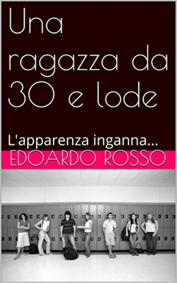 Una ragazza da 30 e lode: L'apparenza inganna... (Racconti brevi di quotidiana straordinariet&agrave; Vol. 2)
