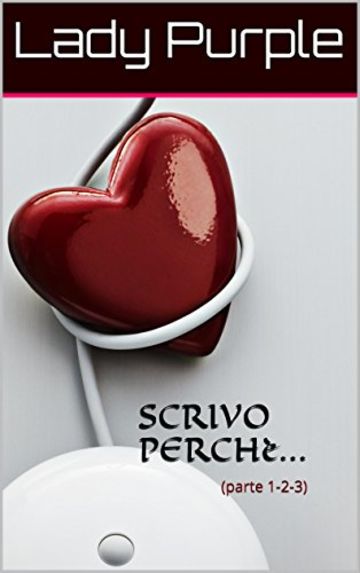 SCRIVO PERCH&egrave;...: (parte 1-2-3)
