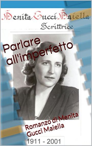 Parlare all'imperfetto: Romanzo di Menita Gucci Maiella