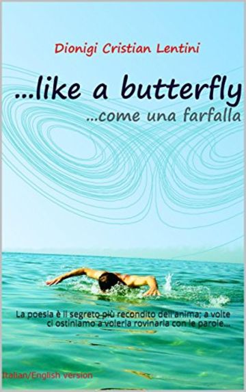 Come una farfalla: La poesia &egrave; il segreto pi&ugrave; recondito dell'anima; a volte ci ostiniamo a volerla rovinarla con le parole...