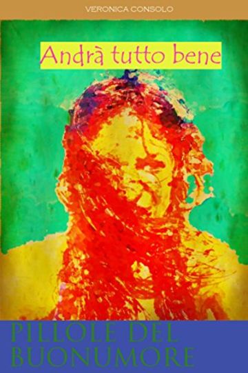 Andr&agrave; tutto bene (Pillole del buonumore Vol. 3)