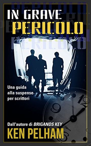 In Grave Pericolo: Una Guida Alla Suspense Per Scrittori