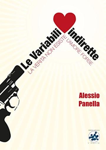 Le Variabili indirette: La verit&agrave; non esiste, l'amore forse