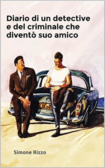 Diario di un detective e del criminale che divent&ograve; suo amico
