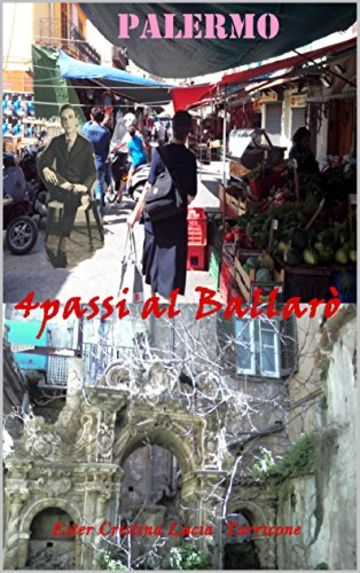 Palermo. Quattro passi al Ballar&ograve;