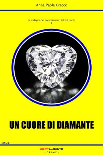 UN CUORE DI DIAMANTE (Le indagini del commissario Helmut Fuchs Vol. 1)