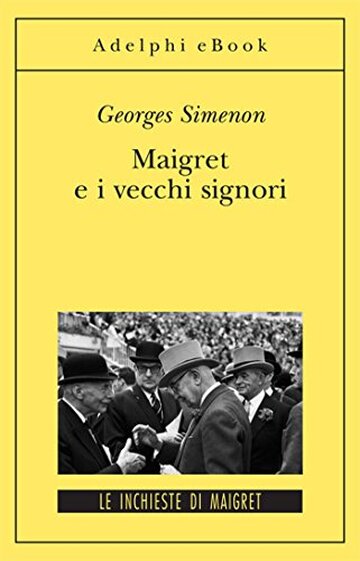Maigret e i vecchi signori: Le inchieste di Maigret (59 di 75) (Le inchieste di Maigret: romanzi Vol. 331)