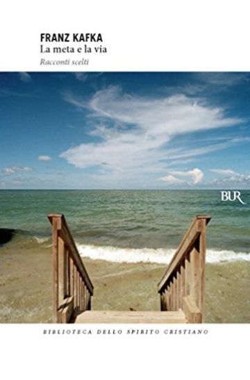 La meta e la via: Racconti scelti (Biblioteca dello spirito cristiano)