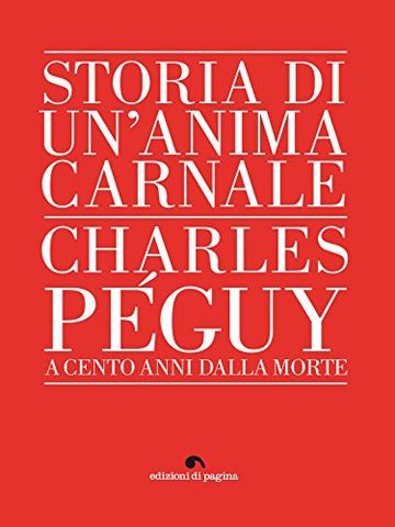 Storia di un'anima carnale. Charles P&eacute;guy (Varia)