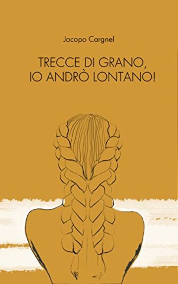 Trecce di grano, io andr&ograve; lontano!