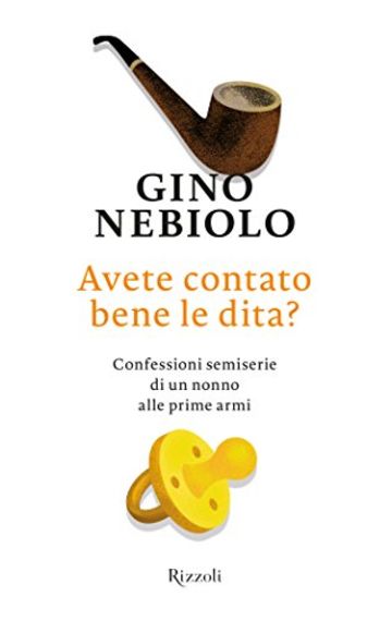 Avete contato bene le dita?: Confessioni semiserie di un nonno alle prime armi (Di tutto di pi&ugrave;)