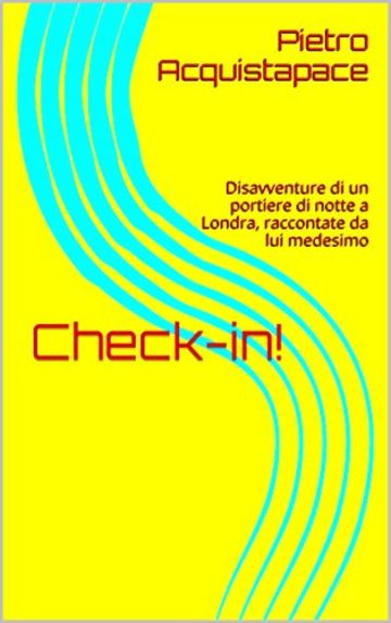 Check-in!: Disavventure di un portiere di notte a Londra, raccontate da lui medesimo