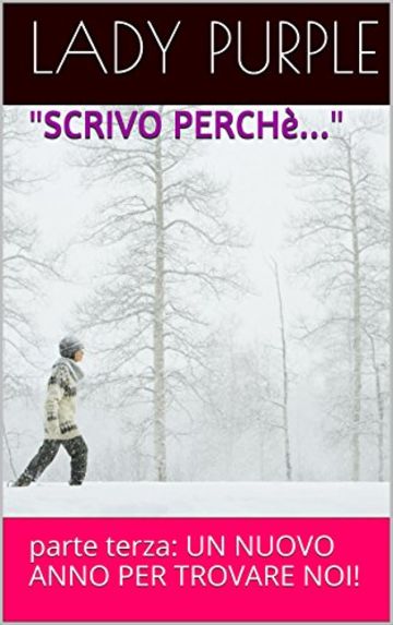 "SCRIVO PERCH&egrave;...": parte terza: UN NUOVO ANNO PER TROVARE NOI!