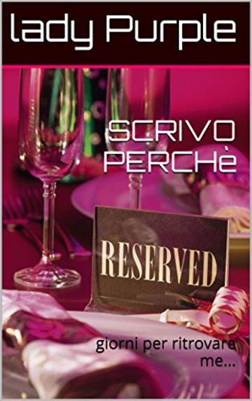 "SCRIVO PERCH&egrave;...": giorni per ritrovare me...