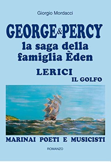 George & Percy - La saga della famiglia Eden: Lerici, il Golfo - Marinai poeti e musicisti