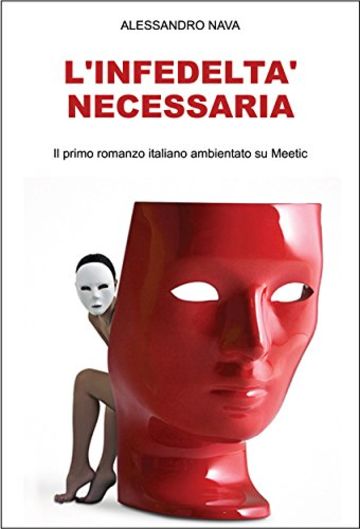 L'infedelt&agrave; necessaria