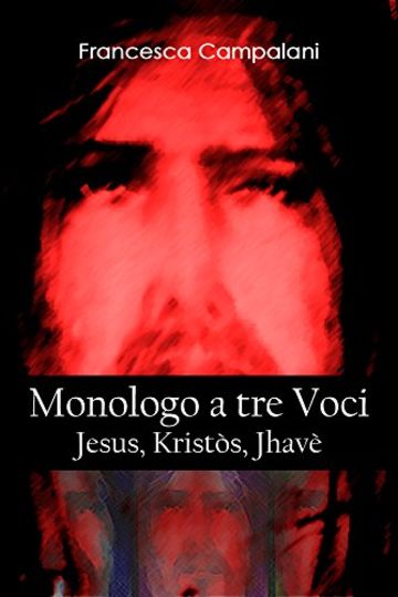 Monologo a tre Voci: Jesus, Kristos, Jhav&egrave;