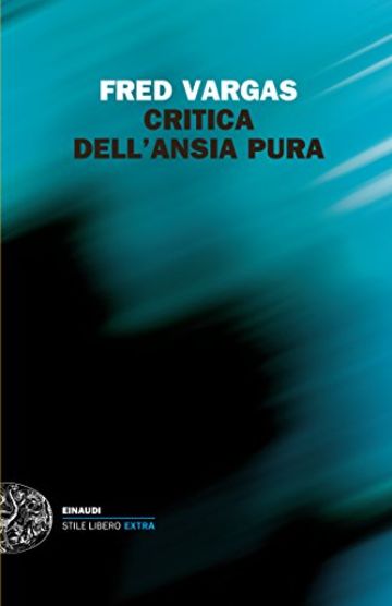 Critica dell'ansia pura (Einaudi. Stile libero extra Vol. 1325)