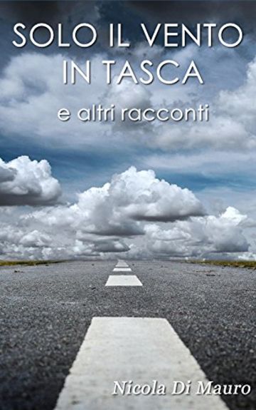 Solo il vento in tasca e altri racconti