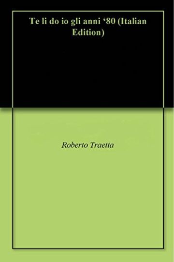 Te li do io gli anni '80