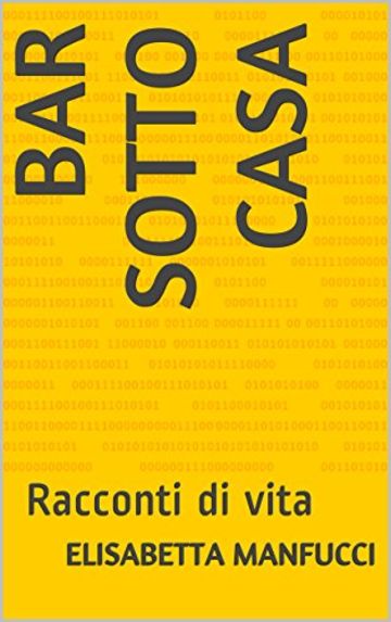 BAR SOTTO CASA: Racconti di vita